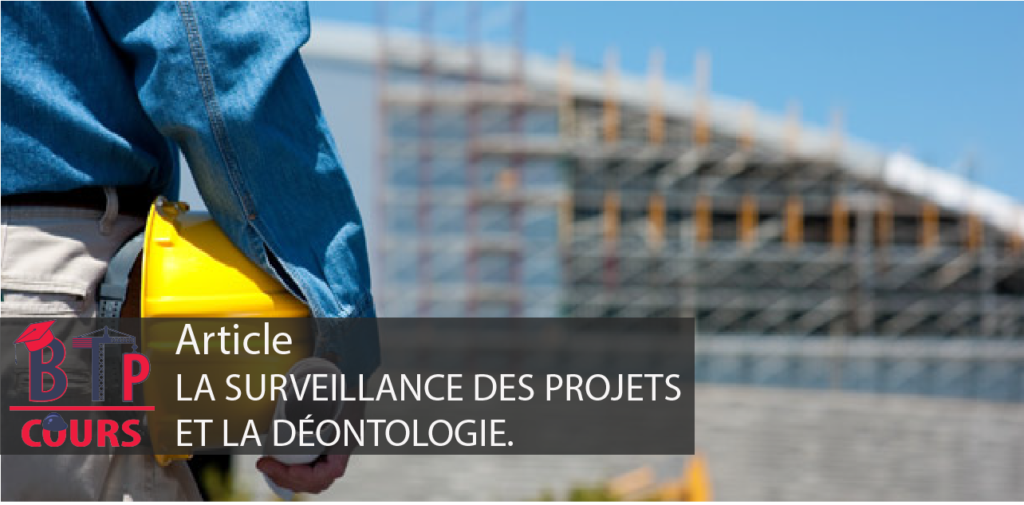 LA SURVEILLANCE DES PROJETS ET LA DÉONTOLOGIE métier BTP