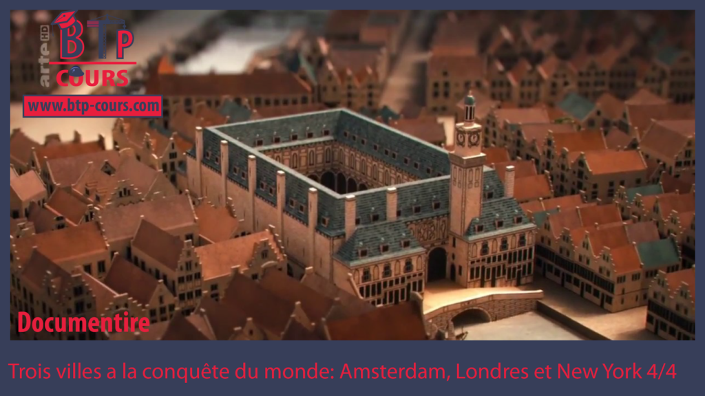 Trois villes a la conquête du monde: Amsterdam, Londres et New York 4/4 documentaire btp-cours.com