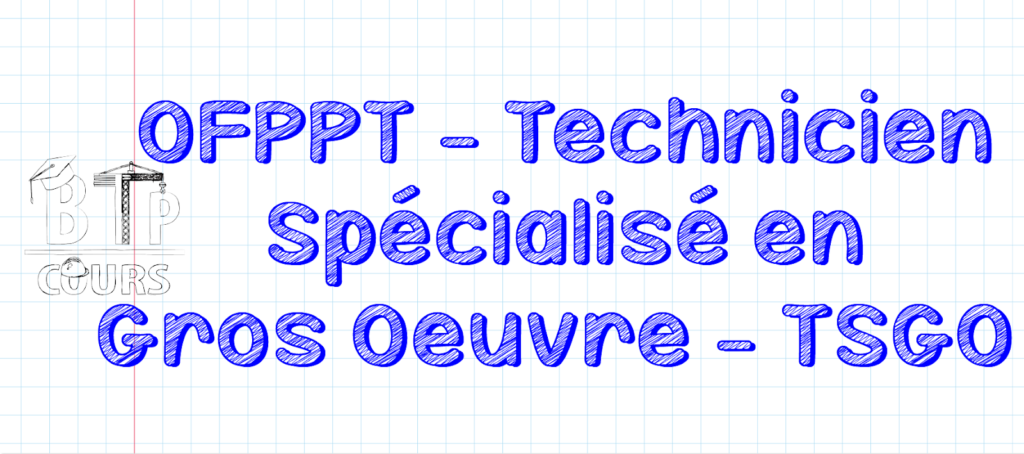 OFPPT - Technicien Spécialisé en Gros Oeuvre - TSGO 20 Modules TSGO
