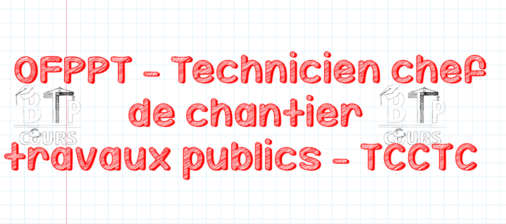 OFPPT - Technicien chef de chantier travaux publics - TCCTC 26 modules TCCTC
