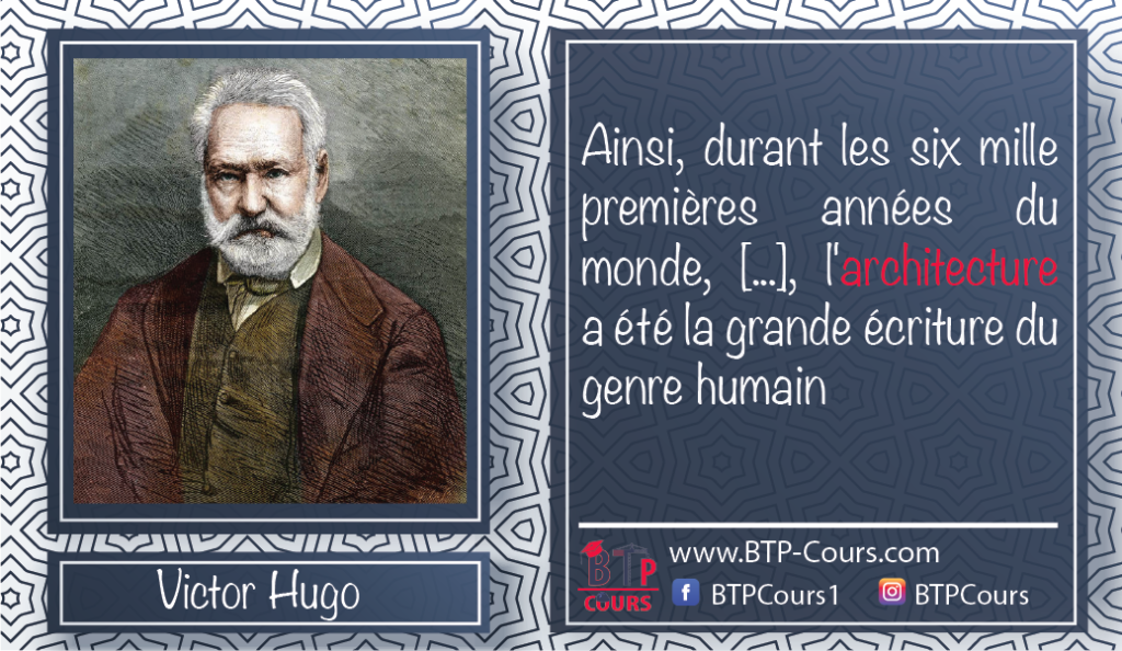 Victor Hugo : Ainsi, durant les six mille premières années du monde, [...], l'architecture a été la grande écriture du genre humain.