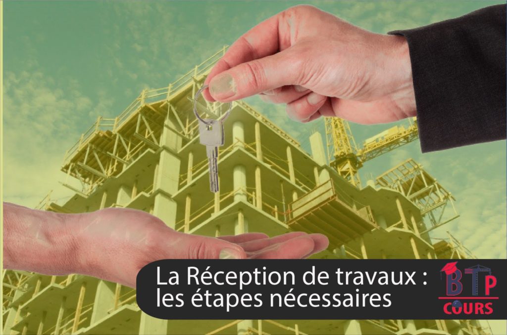 La Réception de travaux : les étapes nécessaires  A quoi faire attention lors de la réception des travaux ?