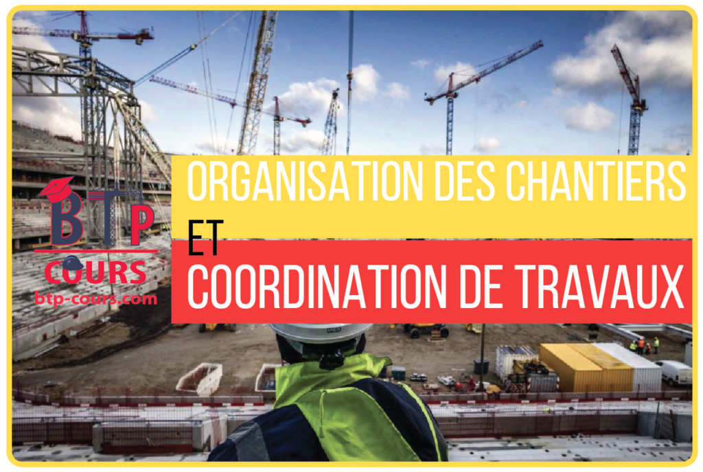 ORGANISATION DES CHANTIERS ET COORDINATION DE TRAVAUX frais de chantier